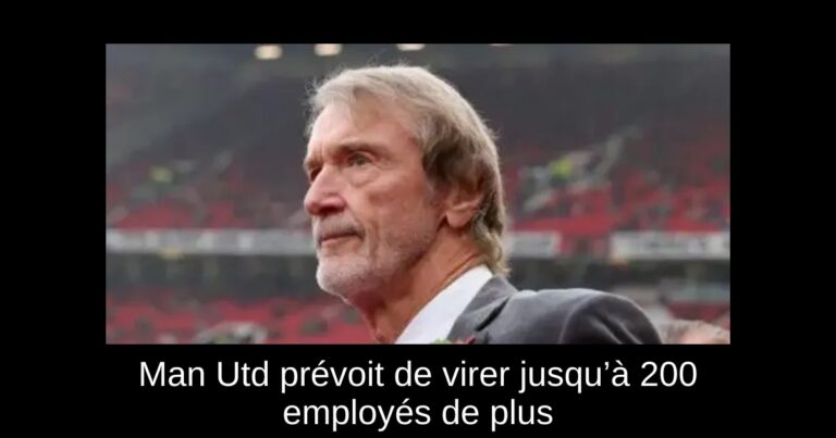 Man Utd prévoit de virer jusqu&rsquo;à 200 employés de plus