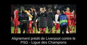 Alignement prédit de Liverpool contre le PSG - Ligue des Champions