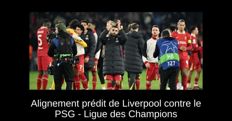Alignement prédit de Liverpool contre le PSG - Ligue des Champions