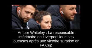 Amber Whiteley : La responsable intérimaire de Liverpool loue ses joueuses après une victoire surprise en FA Cup