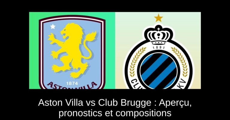 Aston Villa vs Club Brugge : Aperçu, pronostics et compositions