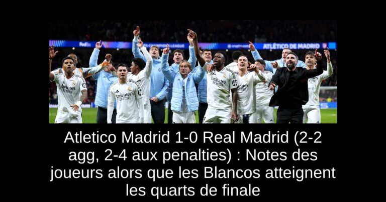 Atletico Madrid 1-0 Real Madrid (2-2 agg, 2-4 aux penalties) : Notes des joueurs alors que les Blancos atteignent les quarts de finale