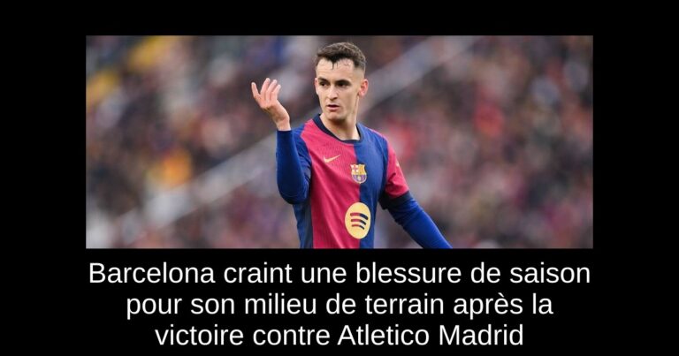 Barcelona craint une blessure de saison pour son milieu de terrain après la victoire contre Atletico Madrid