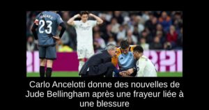 Carlo Ancelotti donne des nouvelles de Jude Bellingham après une frayeur liée à une blessure