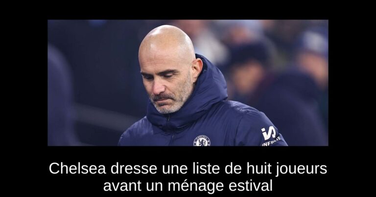Chelsea dresse une liste de huit joueurs avant un ménage estival