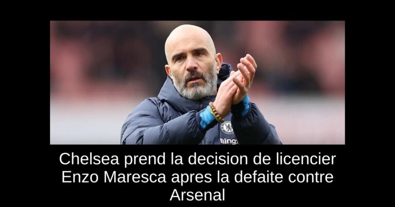 Chelsea prend la decision de licencier Enzo Maresca apres la defaite contre Arsenal