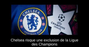 Chelsea risque une exclusion de la Ligue des Champions