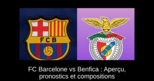 FC Barcelone vs Benfica : Aperçu, pronostics et compositions