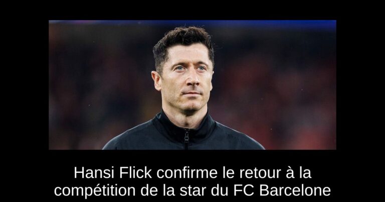 Hansi Flick confirme le retour à la compétition de la star du FC Barcelone