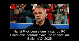 Hansi Flick pense que la star du FC Barcelone &lsquo;pourrait avoir une chance&rsquo; au Ballon d&rsquo;Or 2025