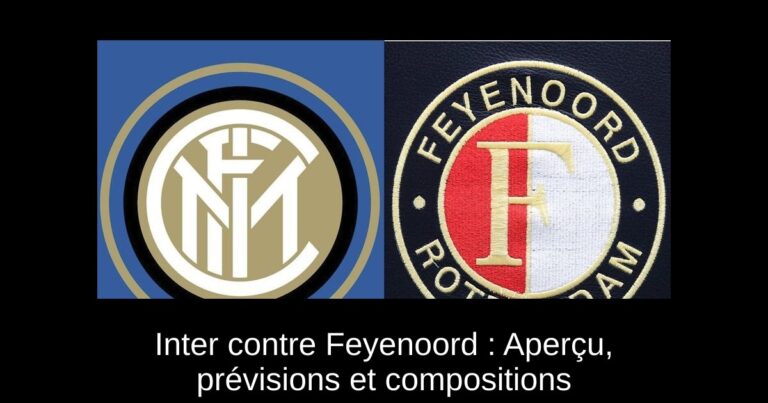 Inter contre Feyenoord : Aperçu, prévisions et compositions