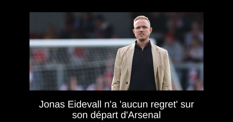 Jonas Eidevall n'a 'aucun regret' sur son départ d'Arsenal