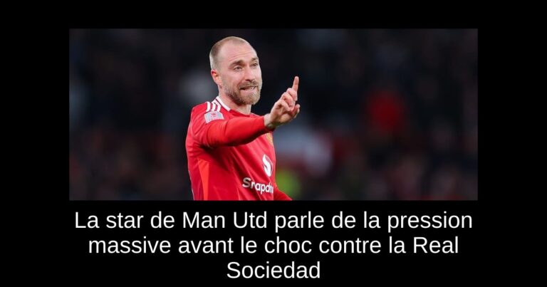 La star de Man Utd parle de la pression massive avant le choc contre la Real Sociedad