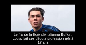 Le fils de la légende italienne Buffon, Louis, fait ses débuts professionnels à 17 ans