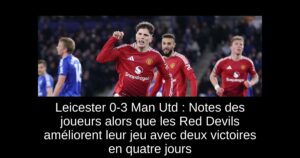 Leicester 0-3 Man Utd : Notes des joueurs alors que les Red Devils améliorent leur jeu avec deux victoires en quatre jours
