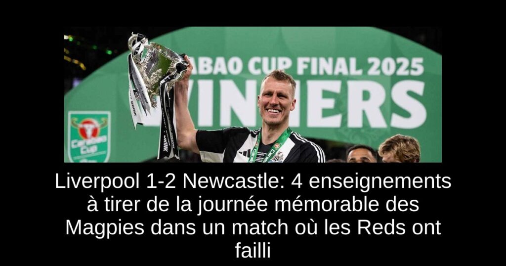 Liverpool 1-2 Newcastle: 4 enseignements à tirer de la journée mémorable des Magpies dans un match où les Reds ont failli