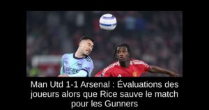 Man Utd 1-1 Arsenal : Évaluations des joueurs alors que Rice sauve le match pour les Gunners