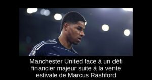 Manchester United face à un défi financier majeur suite à la vente estivale de Marcus Rashford