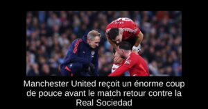 Manchester United reçoit un énorme coup de pouce avant le match retour contre la Real Sociedad
