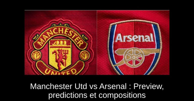 Manchester Utd vs Arsenal : Preview, predictions et compositions
