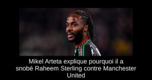 Mikel Arteta explique pourquoi il a snobé Raheem Sterling contre Manchester United