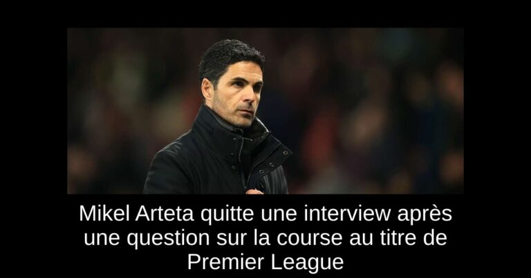Mikel Arteta quitte une interview après une question sur la course au titre de Premier League