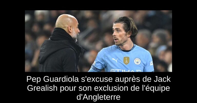 Pep Guardiola s'excuse auprès de Jack Grealish pour son exclusion de l'équipe d'Angleterre