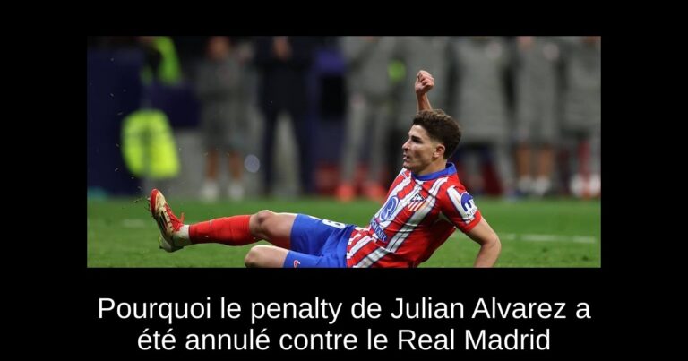 Pourquoi le penalty de Julian Alvarez a été annulé contre le Real Madrid