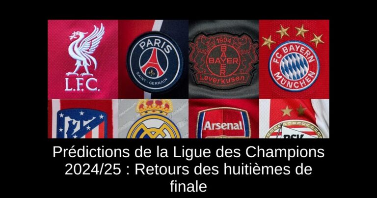Prédictions de la Ligue des Champions 2024/25 : Retours des huitièmes de finale