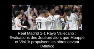 Real Madrid 2-1 Rayo Vallecano : Évaluations des Joueurs alors que Mbappe et Vini Jr propulsent les hôtes devant l&rsquo;Atletico