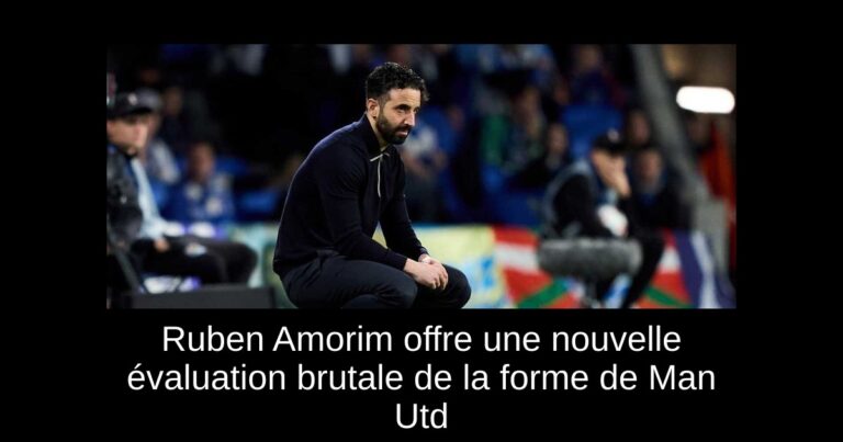Ruben Amorim offre une nouvelle évaluation brutale de la forme de Man Utd