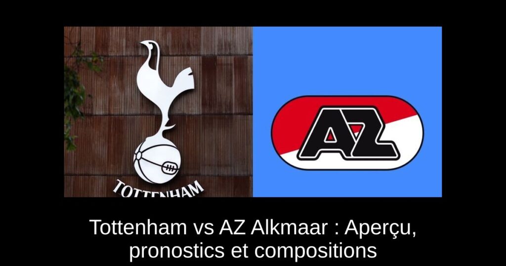Tottenham vs AZ Alkmaar : Aperçu, pronostics et compositions