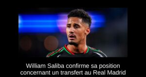 William Saliba confirme sa position concernant un transfert au Real Madrid