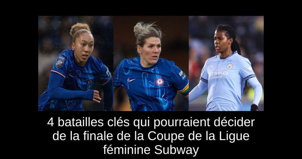 4 batailles clés qui pourraient décider de la finale de la Coupe de la Ligue féminine Subway