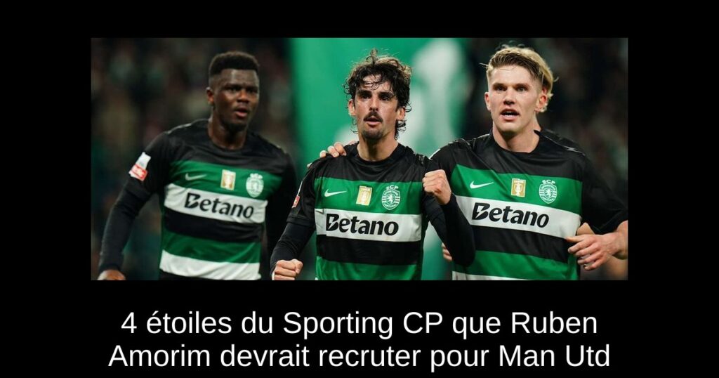 4 étoiles du Sporting CP que Ruben Amorim devrait recruter pour Man Utd
