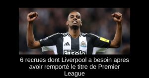 6 recrues dont Liverpool a besoin apres avoir remporté le titre de Premier League