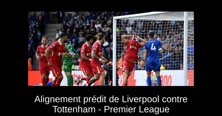 Alignement prédit de Liverpool contre Tottenham - Premier League