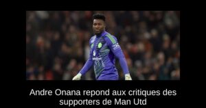 Andre Onana repond aux critiques des supporters de Man Utd