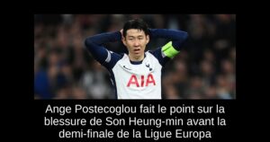 Ange Postecoglou fait le point sur la blessure de Son Heung-min avant la demi-finale de la Ligue Europa
