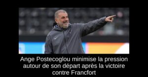Ange Postecoglou minimise la pression autour de son départ après la victoire contre Francfort