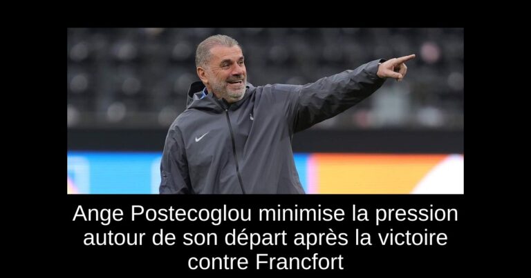 Ange Postecoglou minimise la pression autour de son départ après la victoire contre Francfort