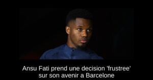 Ansu Fati prend une decision &lsquo;frustree&rsquo; sur son avenir a Barcelone