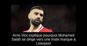 Arne Slot explique pourquoi Mohamed Salah se dirige vers une triste marque à Liverpool