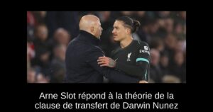 Arne Slot répond à la théorie de la clause de transfert de Darwin Nunez