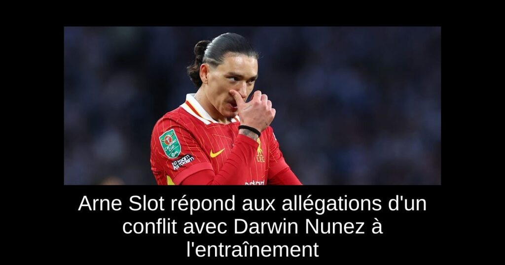 Arne Slot répond aux allégations d'un conflit avec Darwin Nunez à l'entraînement