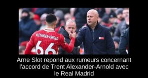 Arne Slot repond aux rumeurs concernant l&rsquo;accord de Trent Alexander-Arnold avec le Real Madrid