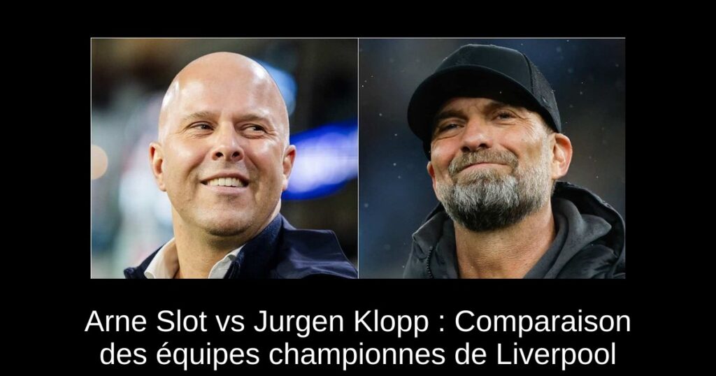 Arne Slot vs Jurgen Klopp : Comparaison des équipes championnes de Liverpool