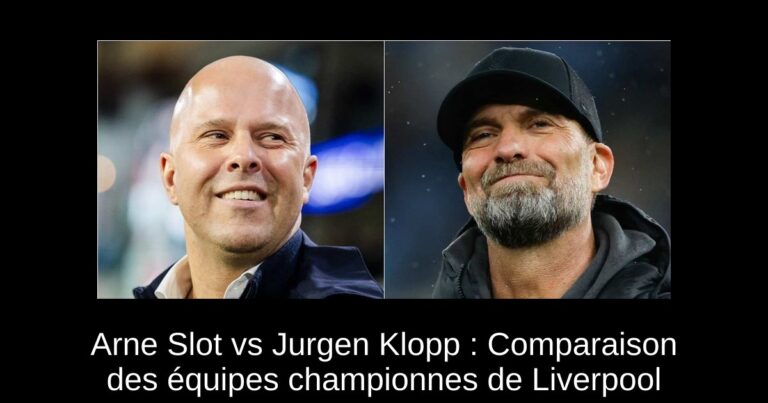 Arne Slot vs Jurgen Klopp : Comparaison des équipes championnes de Liverpool