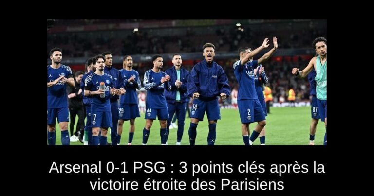 Arsenal 0-1 PSG : 3 points clés après la victoire étroite des Parisiens