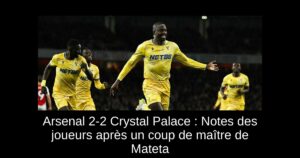 Arsenal 2-2 Crystal Palace : Notes des joueurs après un coup de maître de Mateta